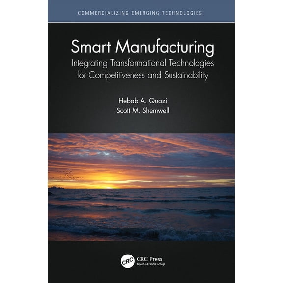 Commercializing Emerging Technologies Smart Manufacturing: Integrating Transformational Technologies for Competitiveness and Sustainability, (Hardcover)