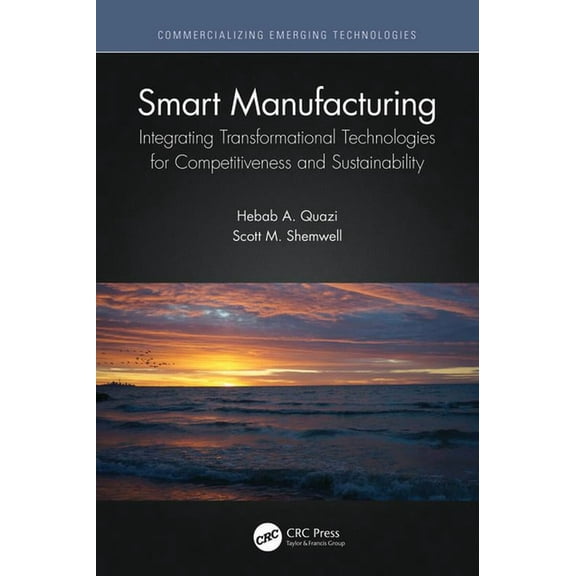 Commercializing Emerging Technologies Smart Manufacturing: Integrating Transformational Technologies for Competitiveness and Sustainability, (Paperback)