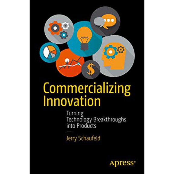 Pre-Owned Commercializing Innovation: Turning Technology Breakthroughs Into Products (Paperback) 1430263520 9781430263524