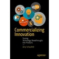 thumbnail image 1 of Commercializing Innovation: Turning Technology Breakthroughs Into Products, (Paperback), 1 of 1