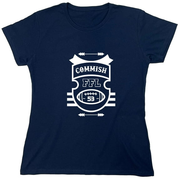 Commish FFL Sarcastic Humor Novelty Funny Women's Casual Tees