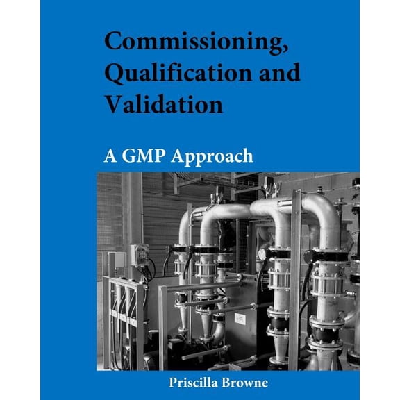 Commissioning, Qualification and Validation: A GMP Approach (Paperback)