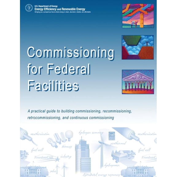 Commissioning for Federal Facilities : A Practical Guide to Building Commissioning, Recommissioning, Retrocommissioning, and Continuous Commissioning