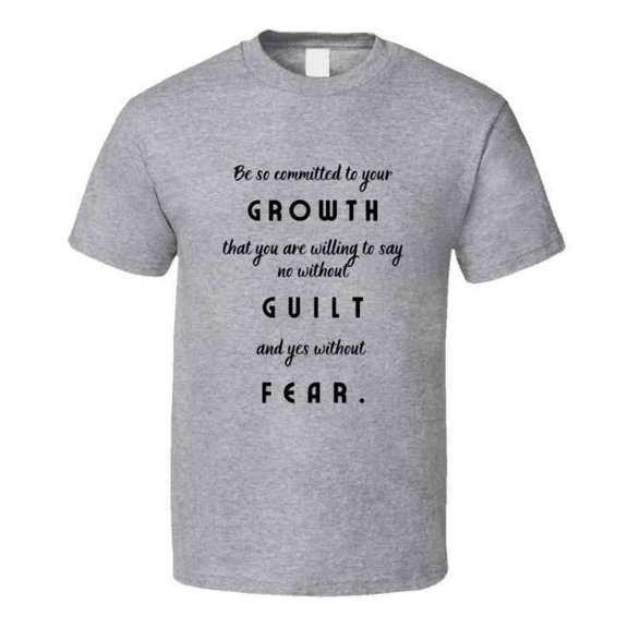 Commit to Growth: No Guilt, No Fear - Motivational Statement T-Shirt |Unisex