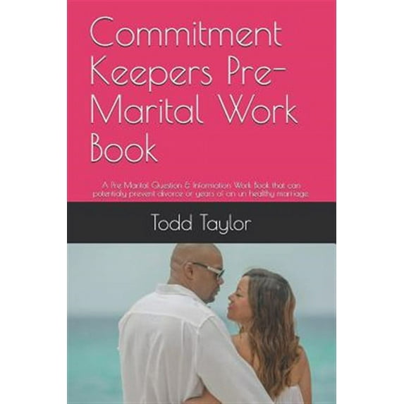 Commitment Keepers Pre-Marital Work Book: A Pre Marital Question & Information Work Book That Can Potentialy Prevent Divorce or Years of an Un Healthy Marriage. (Paperback)