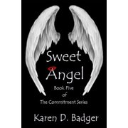 Sweet Angel Book Five of The Commitment Series Volume 5 Paperback 1945761091 9781945761096 Karen D. Badger