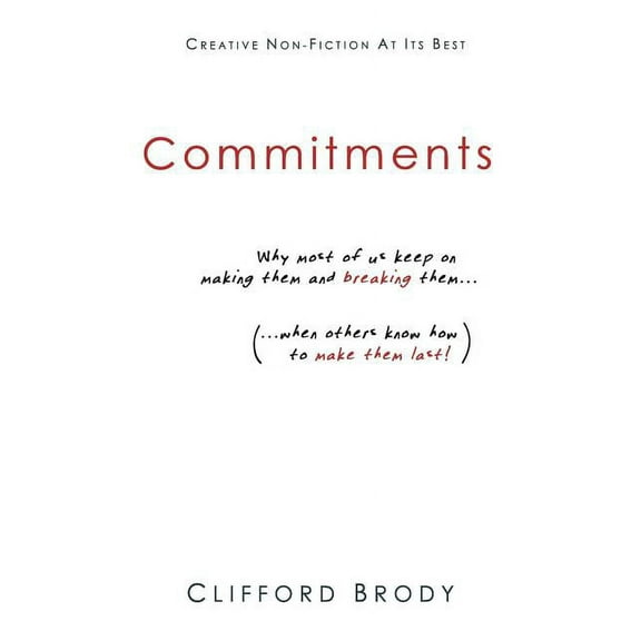 Commitments : Why most of us keep on making them and breaking them (when others know how to make them last!). (Paperback)