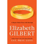 Committed A Skeptic Makes Peace With Marriage