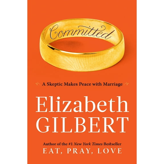 Committed : A Skeptic Makes Peace with Marriage (Hardcover)