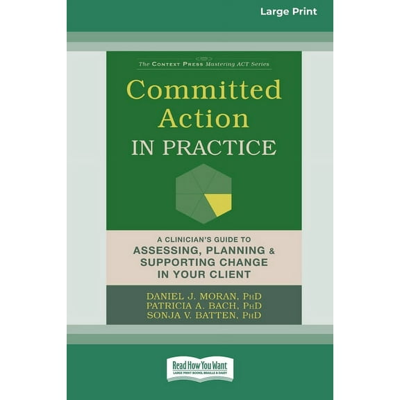 Committed Action in Practice: A Clinician's Guide to Assessing, Planning, and Supporting Change in Your Client (16pt Lar, (Paperback)