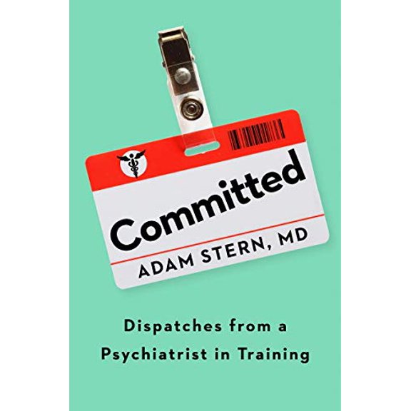 Pre-Owned Committed: Dispatches from a Psychiatrist in Training (Hardcover) 0358434734 9780358434733