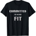thumbnail image 1 of Committed To Being Fit Fitness T-shirt Tee, 1 of 3