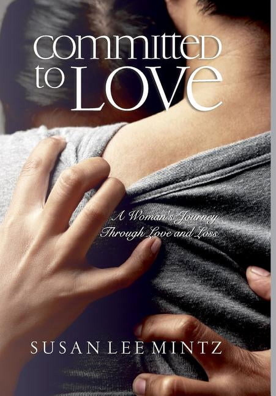 Committed to Love: A Woman's Journey Through Love and Loss, (Hardcover ...