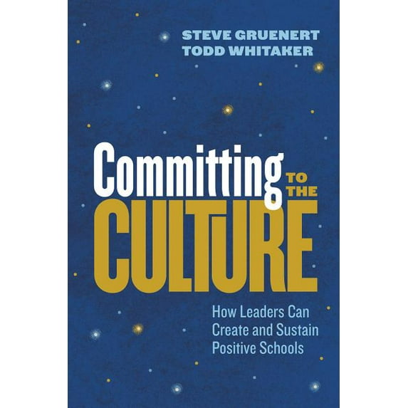 Committing to the Culture: How Leaders Can Create and Sustain Positive Schools, (Paperback)