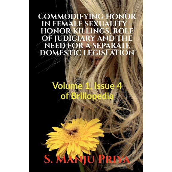 Commodifying Honor in Female Sexuality - Honor Killings, Role of Judiciary and the Need for a Separate Domestic Legislation: Volume 1, Issue 4 of Brillopedia (Paperback)