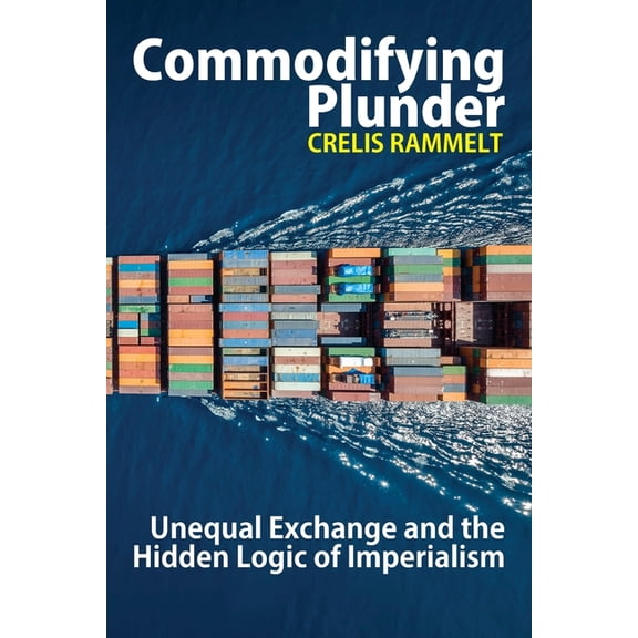 Commodifying Plunder: Unequal Exchange and the Hidden Logic of Imperialism, (Paperback)
