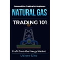 thumbnail image 1 of Commodities Trading for Beginners Natural Gas Trading 101: A Beginner's Guide to Profiting from the Energy Market, Book 4, (Paperback), 1 of 1
