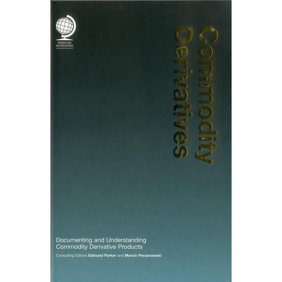 Commodity Derivatives : Documenting and Understanding Commodity Derivative Products (Edition 1) (Hardcover)