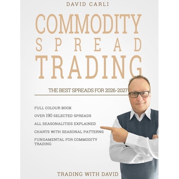 Commodity Spread Trading - The Best Seasonal Spreads for 2026-2027: 190+ spreads with full-colour charts, clear seasonal, (Paperback)