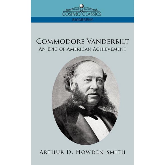 Commodore Vanderbilt: An Epic of American Achievement (Paperback)