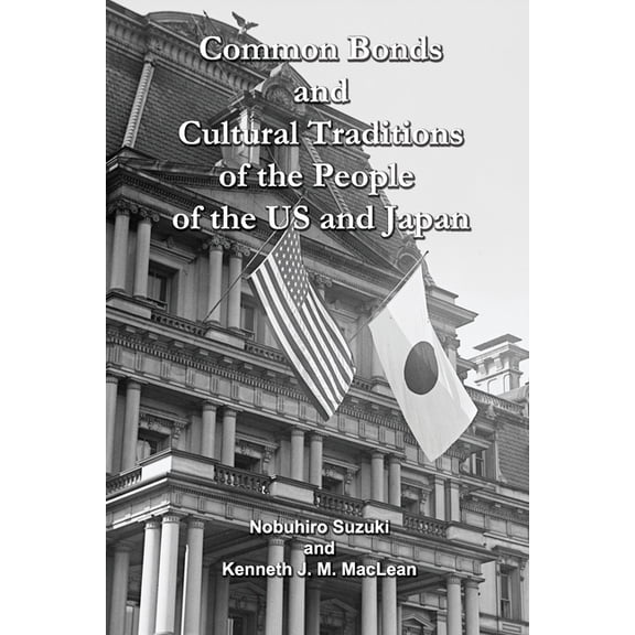 Common Bonds and Cultural Traditions of the People of the US and Japan (Paperback)