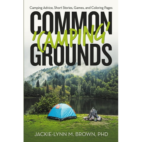 Common 'Camping' Grounds: Camping Advice, Short Stories, Games, and Coloring Pages, (Paperback)