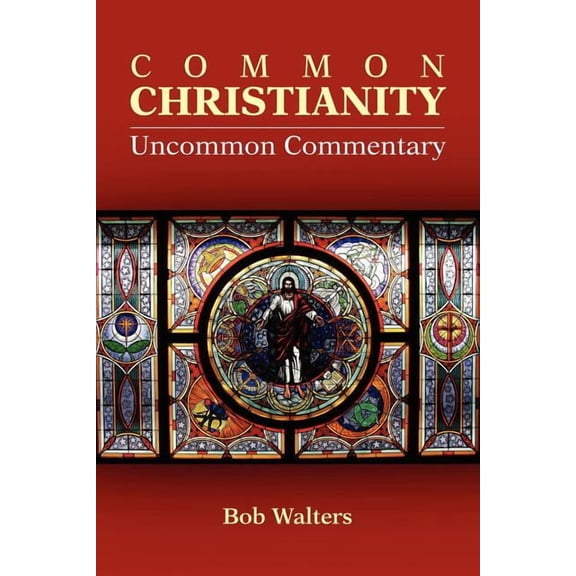 Common Christianity / Uncommon Commentary