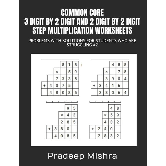 Common Core 3 Digit by 2 Digit and 2 Digit by 2 Digit Step Multiplication Worksheets: Problems with Solutions for Studen, (Paperback)