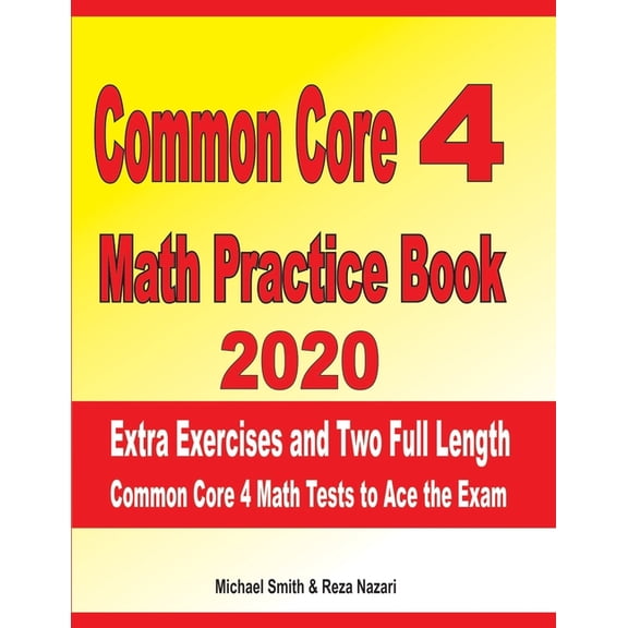 Common Core 4 Math Practice Book 2020: Extra Exercises and Two Full Length Common Core Math Tests to Ace the Exam, (Paperback)