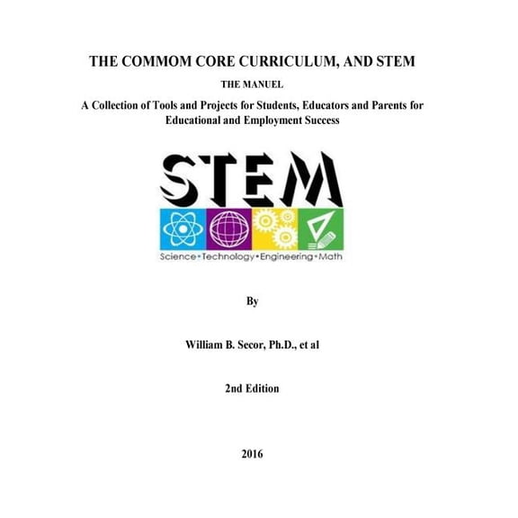 The Common Core Curriculum and STEM, 2nd Edition: A Collection of Tools and Projects for Students, Educators and Parents, (Paperback)