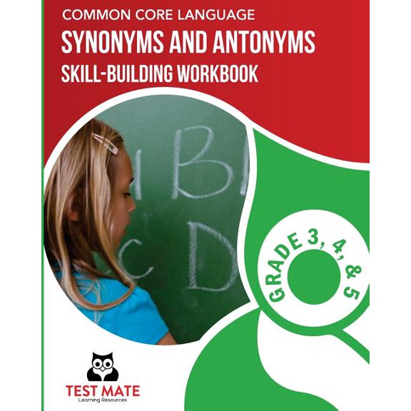 Common Core Language - Synonyms and Antonyms Skill-building, Grade 3, Grade 4, and Grade 5