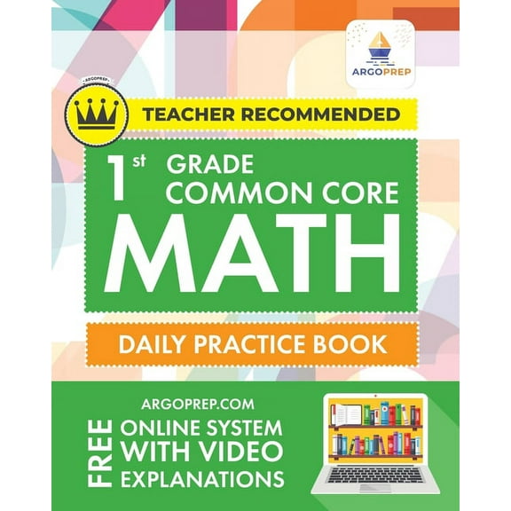 Common Core Math 1st Grade Common Core Math: Daily Practice Workbook 1000+ Practice Questions and Video Explanations Argo Brothers, (Paperback)