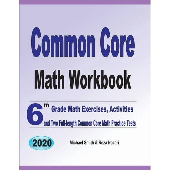 Common Core Math Workbook: 6th Grade Math Exercises, Activities, and Two Full-Length Common Core Math Practice Tests, (Paperback)