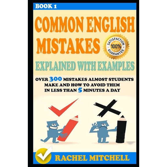 Common English Mistakes Explained with Examples: Over 300 Mistakes Almost Students Make and How to Avoid Them in Less Th, (Paperback)