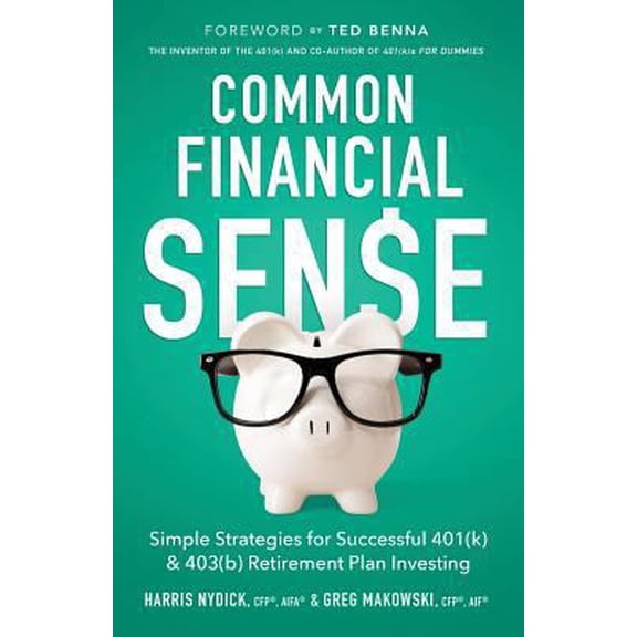 Pre-Owned Common Financial Sense: Simple Strategies for Successful 401(k) & 403(b) Retirement Plan Investing (Paperback) 1544510292 9781544510293