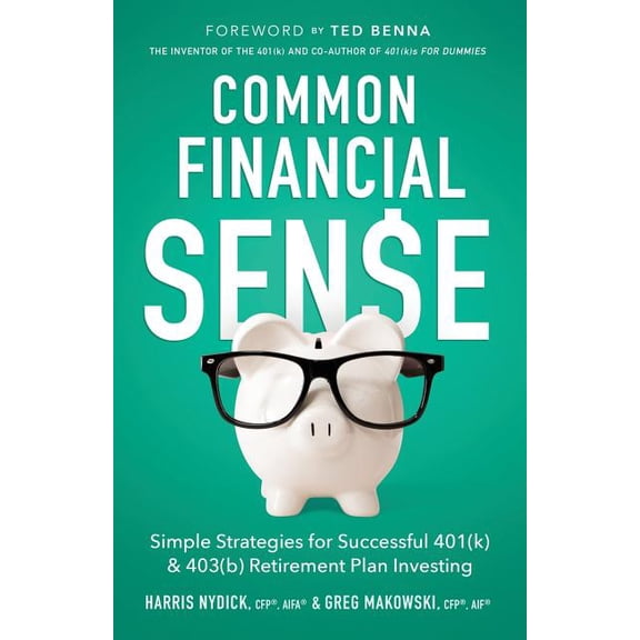 Common Financial Sense: Simple Strategies for Successful 401(k) & 403(b) Retirement Plan Investing, (Paperback)