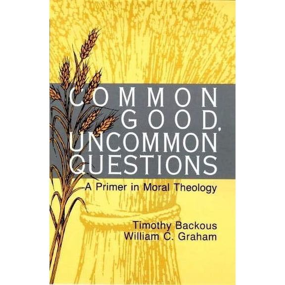 Pre-Owned Common Good, Uncommon Questions: A Primer in Moral Theology (Paperback) 0814659209 9780814659205