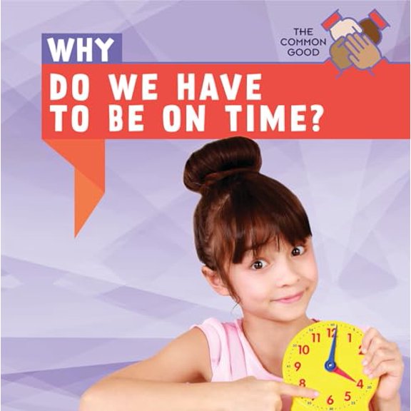 Pre-Owned Why Do We Have to Be on Time? (Common Good), 9781538330753, 153833075X, Paperback,