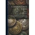 thumbnail image 1 of Common Greek Coins: Vol. I. The Coinage Of Athens, Corinth, Aegina, Boeotian League, Alexander The Great, Achaean League, And Lycian League; Volume 1 (Paperback), 1 of 1