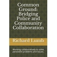 thumbnail image 1 of Common Ground: Bridging Police and Community Collaboration: Working collaboratively to solve persistent problems and iss, (Paperback), 1 of 1