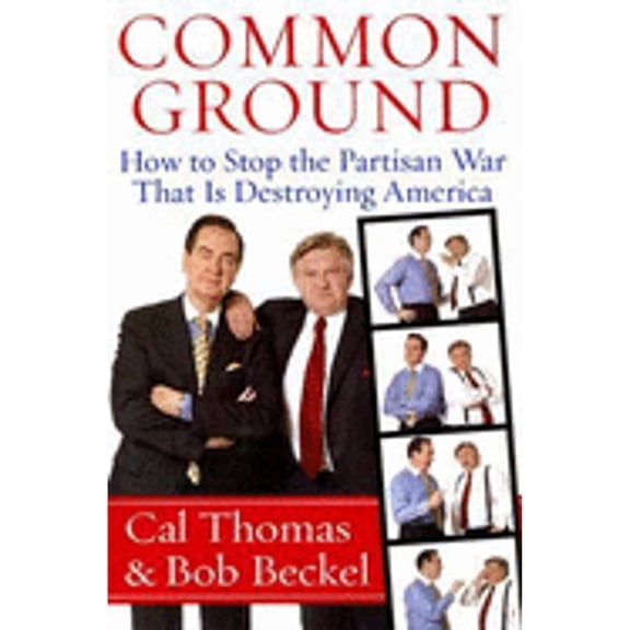 Pre-Owned Common Ground : How to Stop the Partisan War That Is Destroying America