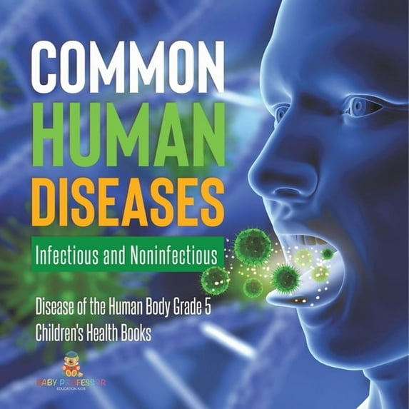 Common Human Diseases: Infectious and Noninfectious Disease of the Human Body Grade 5 Children's Health Books, (Paperback)