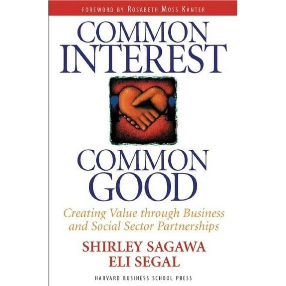 Common Interest, Common Good : Creating Value Through Business and Social Sector Partnerships (Hardcover)