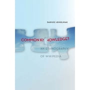 Common Knowledge? An Ethnography of Wikipedia, Paperback