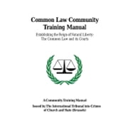 Pre-Owned Common Law Community Training Manual: Establishing the Reign of Natural Liberty: the Common Law and Its Courts, 9781496192462, 149619246X, Paperback,