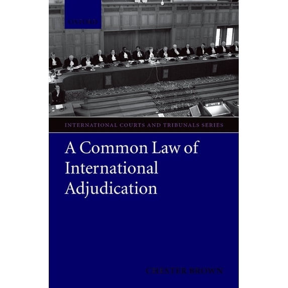 International Courts and Tribunals: A Common Law of International Adjudication (Paperback)