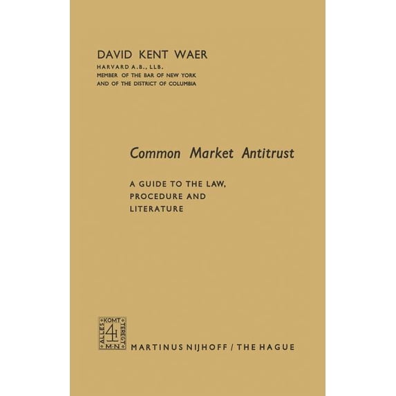 Common Market Antitrust: A Guide to the Law, Procedure and Literature, (Paperback)