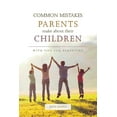 thumbnail image 1 of Common Mistakes Parents Make about Their Children : With Tips for Parenting (Paperback), 1 of 1