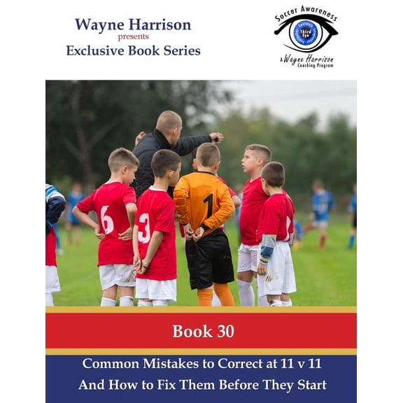 Common Mistakes to Correct at 11 V 11: Identifying and Solving Common Real Game Situation Problems (Paperback) by Wayne Harrison