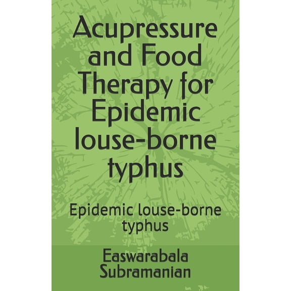 Common People Medical Books - Part 1 Acupressure and Food Therapy for Epidemic louse-borne typhus: Epidemic louse-borne typhus, Book 53, (Paperback)